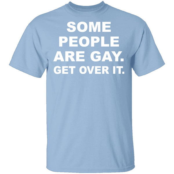 Some People Are GAy Get Over It T-Shirt CustomCat