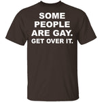 Some People Are GAy Get Over It T-Shirt CustomCat