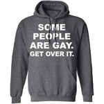 Some People Are GAy Get Over It T-Shirt CustomCat