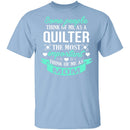 Some People Think Of Me As A Quilter The Most Important Think Of Me As Mom T-Shirt CustomCat