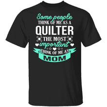 Some People Think Of Me As A Quilter The Most Important Think Of Me As Mom T-Shirt