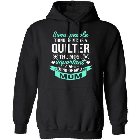 Some People Think Of Me As A Quilter The Most Important Think Of Me As Mom T-Shirt CustomCat