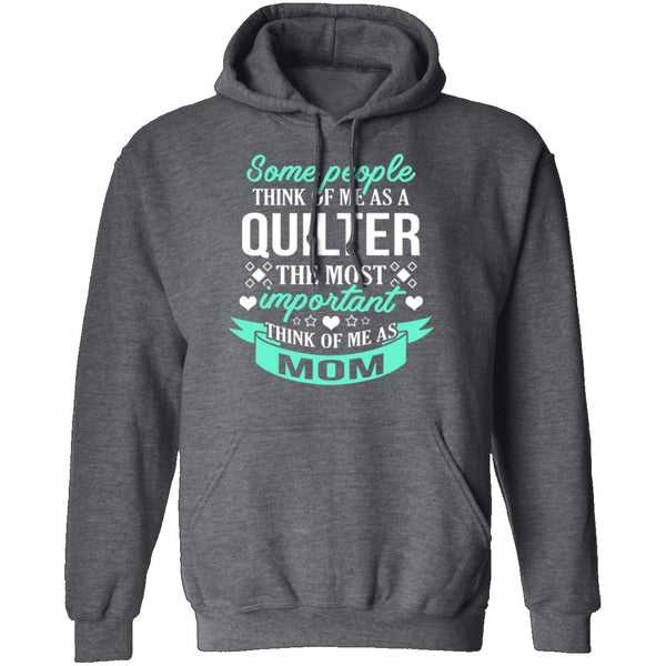 Some People Think Of Me As A Quilter The Most Important Think Of Me As Mom T-Shirt CustomCat