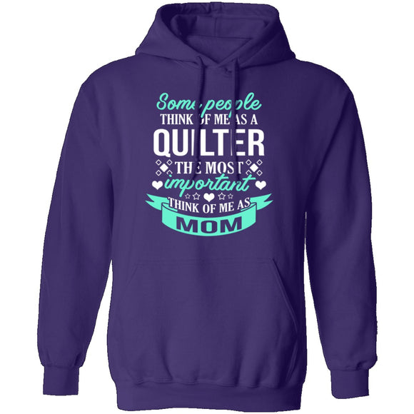 Some People Think Of Me As A Quilter The Most Important Think Of Me As Mom T-Shirt CustomCat