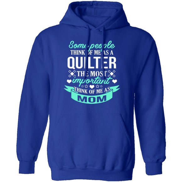 Some People Think Of Me As A Quilter The Most Important Think Of Me As Mom T-Shirt CustomCat
