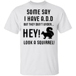 Some Say I Have ADD T-Shirt CustomCat
