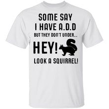 Some Say I Have ADD T-Shirt