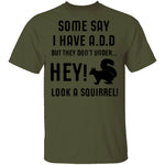 Some Say I Have ADD T-Shirt CustomCat