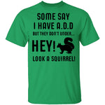 Some Say I Have ADD T-Shirt CustomCat