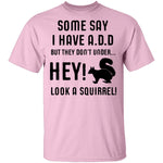 Some Say I Have ADD T-Shirt CustomCat