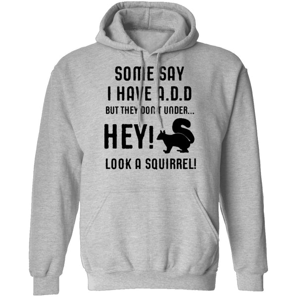 Some Say I Have ADD T-Shirt CustomCat