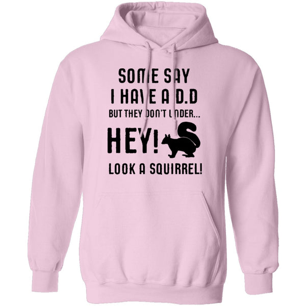 Some Say I Have ADD T-Shirt CustomCat