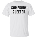 Somebody Queefed T-Shirt CustomCat
