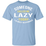 Someone Called Me Lazy T-Shirt CustomCat