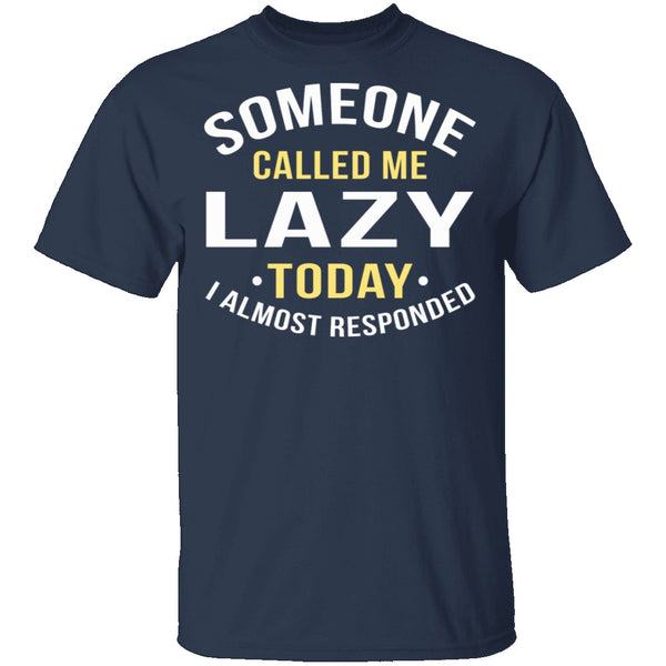 Someone Called Me Lazy T-Shirt CustomCat