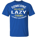 Someone Called Me Lazy T-Shirt CustomCat