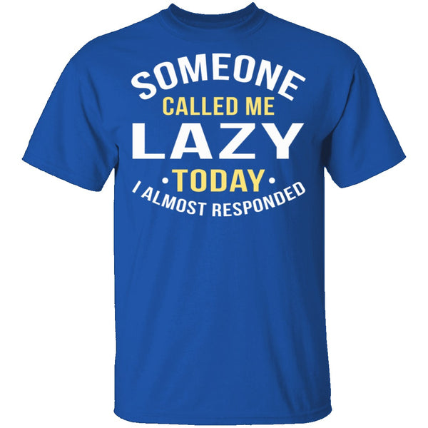 Someone Called Me Lazy T-Shirt CustomCat