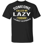 Someone Called Me Lazy T-Shirt CustomCat