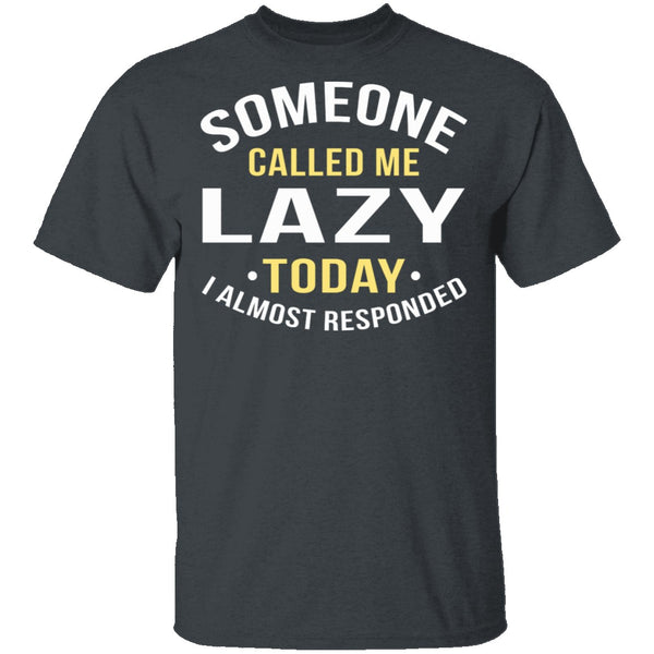 Someone Called Me Lazy T-Shirt CustomCat