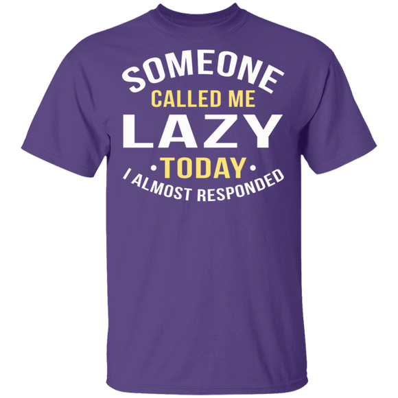 Someone Called Me Lazy T-Shirt CustomCat