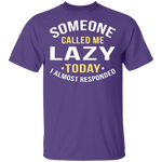 Someone Called Me Lazy T-Shirt CustomCat