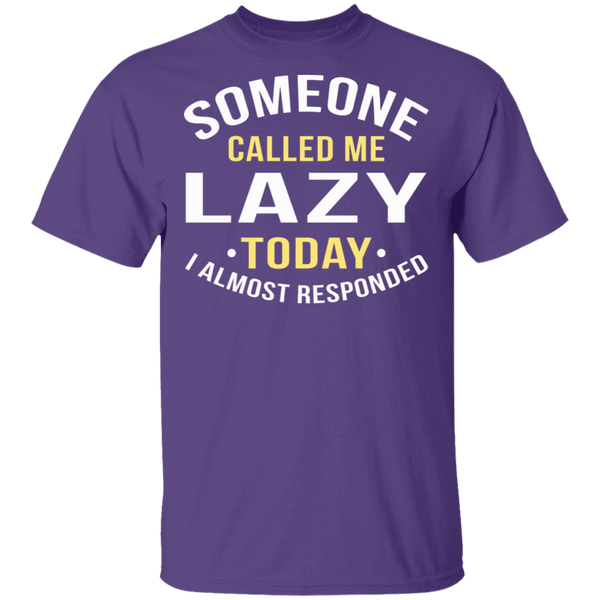 Someone Called Me Lazy T-Shirt CustomCat