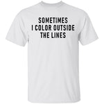 Sometimes I Color Outside The Lines T-Shirt CustomCat