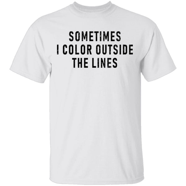 Sometimes I Color Outside The Lines T-Shirt CustomCat