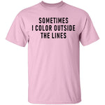 Sometimes I Color Outside The Lines T-Shirt CustomCat