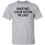 Sometimes I Color Outside The Lines T-Shirt CustomCat