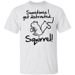 Sometimes I Get Distracted T-Shirt CustomCat