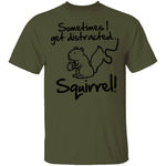 Sometimes I Get Distracted T-Shirt CustomCat