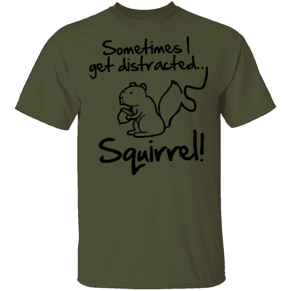 Sometimes I Get Distracted T-Shirt CustomCat