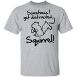 Sometimes I Get Distracted T-Shirt CustomCat