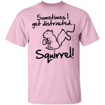 Sometimes I Get Distracted T-Shirt CustomCat