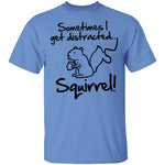 Sometimes I Get Distracted T-Shirt CustomCat