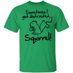 Sometimes I Get Distracted T-Shirt CustomCat