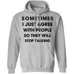 Sometimes I Just Agree To People So They Will Stop Talking T-Shirt CustomCat