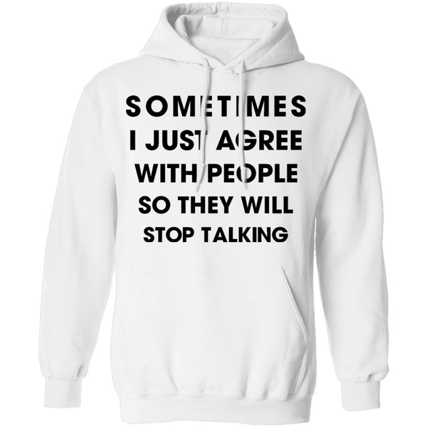 Sometimes I Just Agree To People So They Will Stop Talking T-Shirt CustomCat