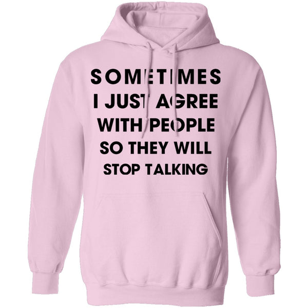 Sometimes I Just Agree To People So They Will Stop Talking T-Shirt CustomCat