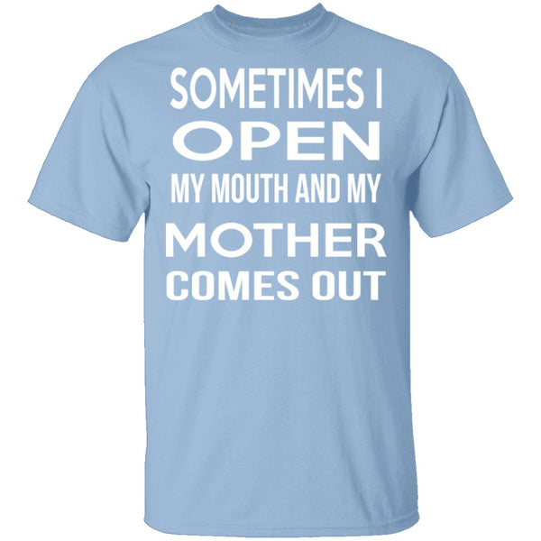 Sometimes I Open My Mouth And My Mother Comes Out T-Shirt CustomCat