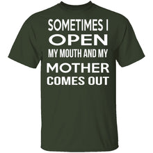 Sometimes I Open My Mouth And My Mother Comes Out T-Shirt