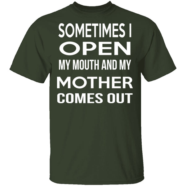 Sometimes I Open My Mouth And My Mother Comes Out T-Shirt CustomCat