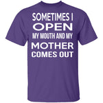 Sometimes I Open My Mouth And My Mother Comes Out T-Shirt CustomCat