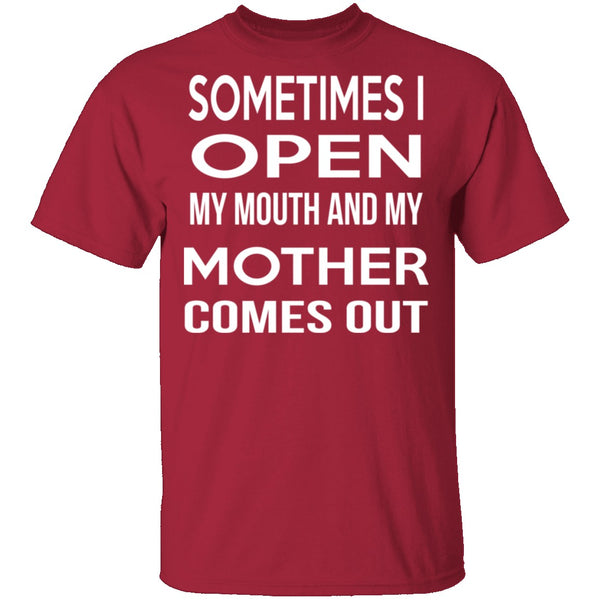 Sometimes I Open My Mouth And My Mother Comes Out T-Shirt CustomCat