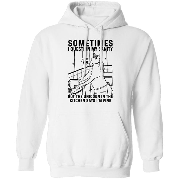 Sometimes I Questin My Sanity But The Unicorn In The Kitcken Says I'm Fine T-Shirt CustomCat