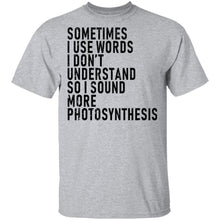 Sometimes I Use Words I Don't Understand Sound More Photosynthesis T-Shirt