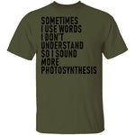 Sometimes I Use Words I Don't Understand Sound More Photosynthesis T-Shirt CustomCat