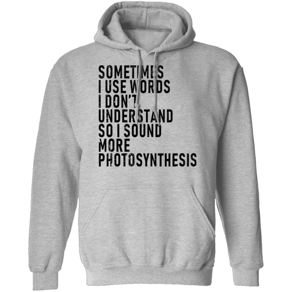 Sometimes I Use Words I Don't Understand Sound More Photosynthesis T-Shirt CustomCat