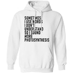 Sometimes I Use Words I Don't Understand Sound More Photosynthesis T-Shirt CustomCat
